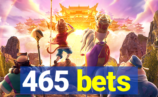 465 bets